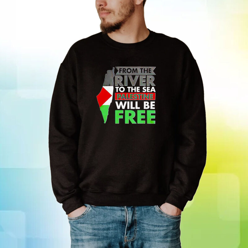 From The River To The Sea Palestine Will Be Free Hoodie T-Shirts