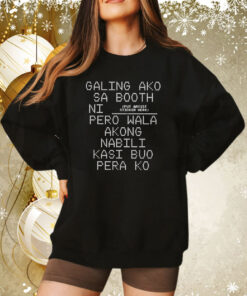 Galing Ako Sa Booth Ni Pero Wala Akong Nabili Kasi Buo Pera Ko Sweatshirt