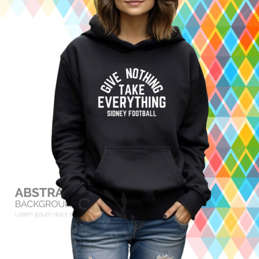 Give Nothing Take Everything Sidney Football Hoodie Shirt