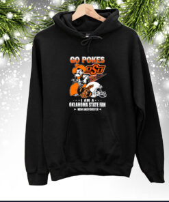 Go Pokes I Am A Oklahoma State Fan Now And Forever OSU SweatShirts