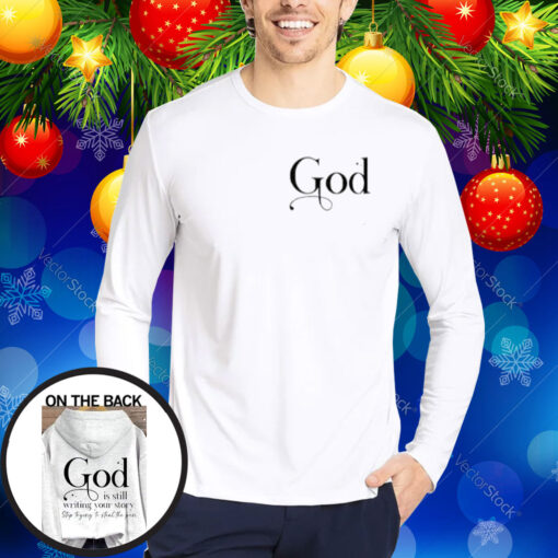 God Is Still Writing Your Story Hoodie Shirts