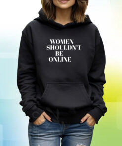 H Pearl Davis Women Shouldn’t Be Online Hoodie Shirt