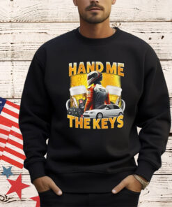 Hand Me The Keys Shirt