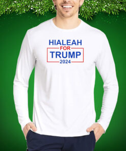 Hialeah For Trump 2024 Hoodie Shirt