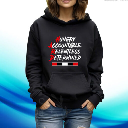 Hungry Accountable Relentless Determined Hoodie T-Shirt