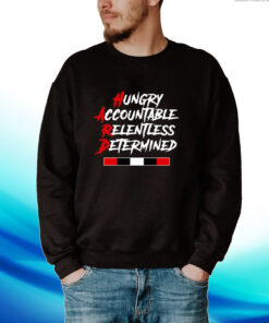 Hungry Accountable Relentless Determined Hoodie T-Shirts