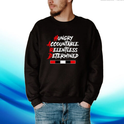 Hungry Accountable Relentless Determined Hoodie T-Shirts