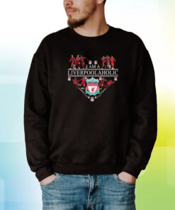 I Am A Liverpoolaholic Hoodie Shirts