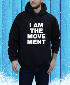 I Am The Movement Hoodie SweatShirtss