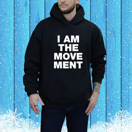 I Am The Movement Hoodie SweatShirtss