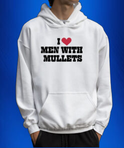 I Love Men With Mullets Hoodie T-Shirt