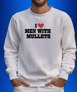 I Love Men With Mullets Hoodie T-Shirt