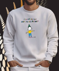 I Love My Life And It's All My Fault Hoodie T-Shirts