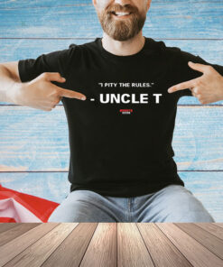 I Pity The Rules Uncle Tee Unisex Shirt