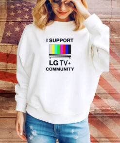 I Support Lg Tv Community SweatShirt
