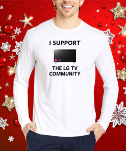 I Support The Lg Tv Community Hoodie Shirt