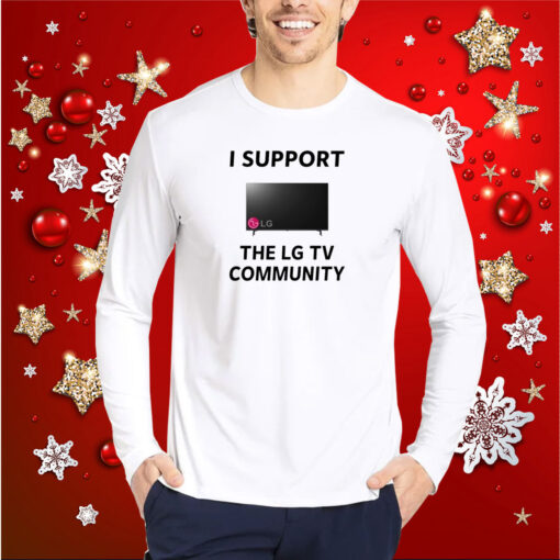 I Support The Lg Tv Community Hoodie Shirt