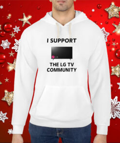 I Support The Lg Tv Community Hoodie Shirt