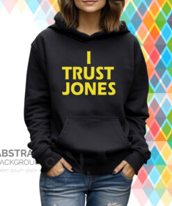 I Trust Jones Hoodie T-Shirt