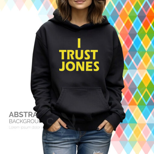 I Trust Jones Hoodie T-Shirt