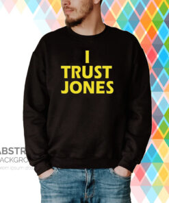 I Trust Jones Hoodie T-Shirts