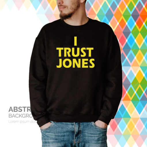 I Trust Jones Hoodie T-Shirts