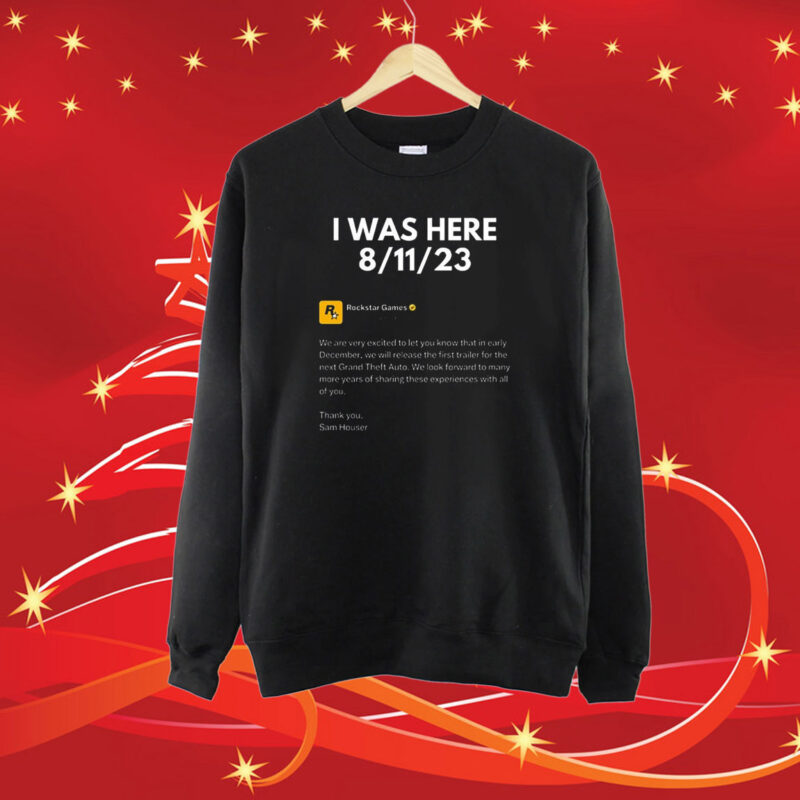 I Was Here 8-11-2023 Rockstar Games SweatShirt