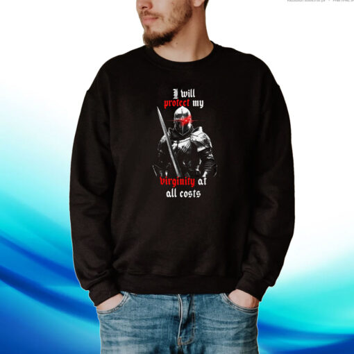 I Will Protect My Birginity At All Costs Hoodie T-Shirts