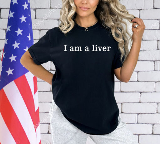 I am a liver shirt