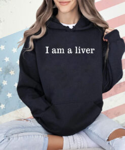 I am a liver shirt