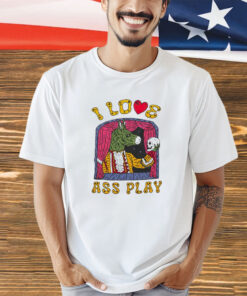 I love ass play shirt