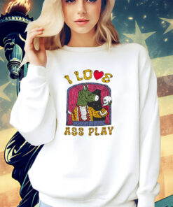 I love ass play shirt