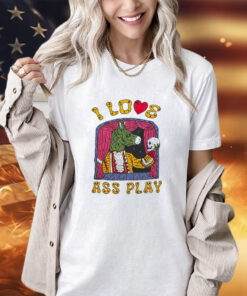 I love ass play shirt