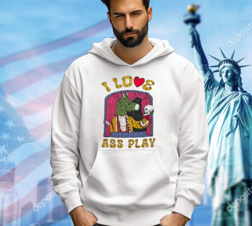 I love ass play shirt