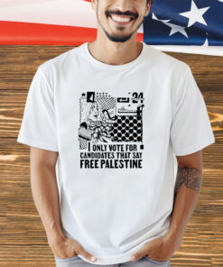 I only vote for Candidates that say free Palestine shirt
