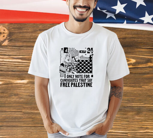 I only vote for Candidates that say free Palestine shirt