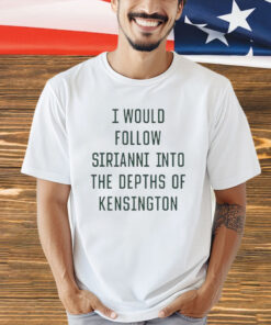 I would follow Sirianni into The Depths of Kensington 2023 shirt