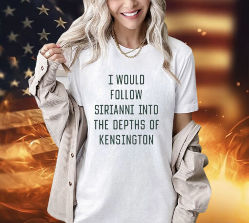 I would follow Sirianni into The Depths of Kensington 2023 shirt