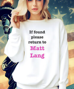 If found please return to Matt Lang shirt
