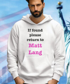 If found please return to Matt Lang shirt