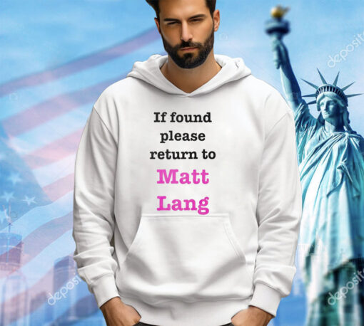 If found please return to Matt Lang shirt