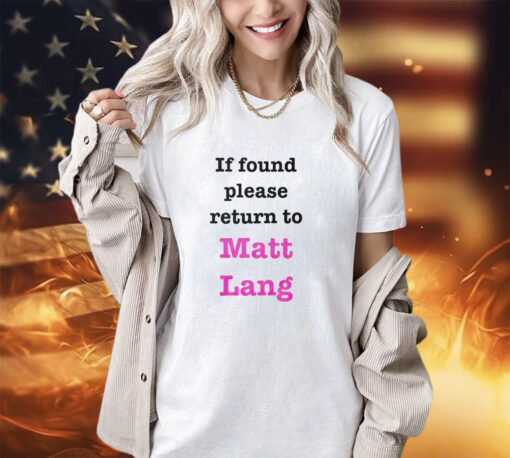 If found please return to Matt Lang shirt