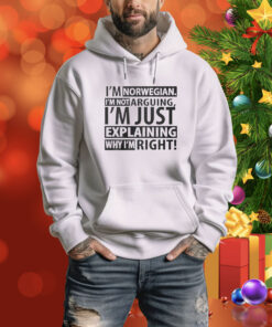 I’m Norwegian I’m Not Arguing I’m Just Explaining Why I’m Right SweatShirts