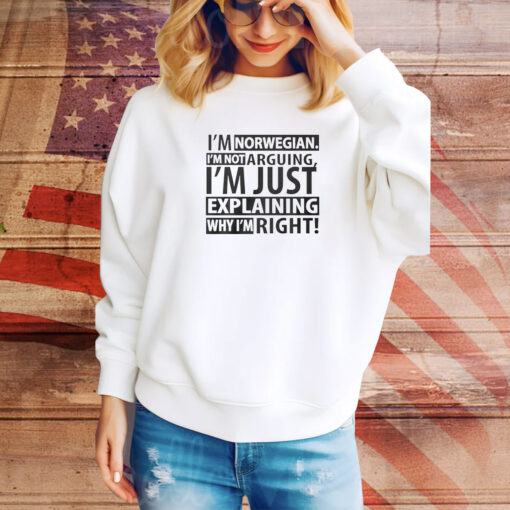 I’m Norwegian I’m Not Arguing I’m Just Explaining Why I’m Right SweatShirt