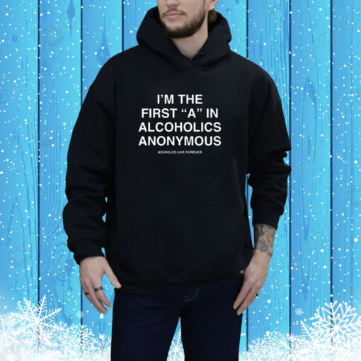 I’m The First A In Alcoholics Anonymous SweatShirts