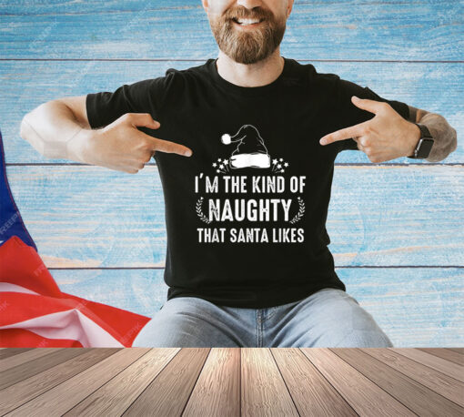 I'm The Kind Of Naughty That Santa Likes Matching Christmas T-Shirt