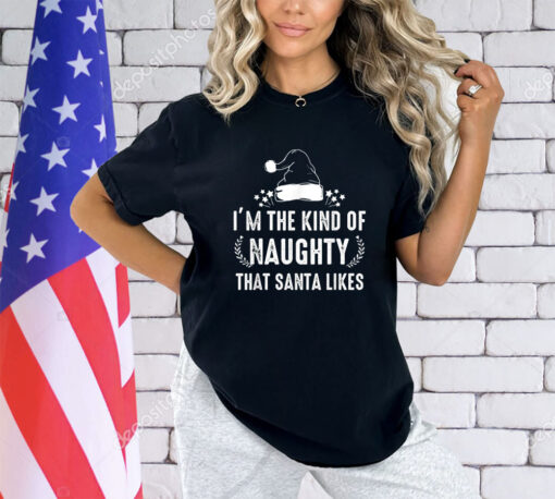 I'm The Kind Of Naughty That Santa Likes Matching Christmas T-Shirt