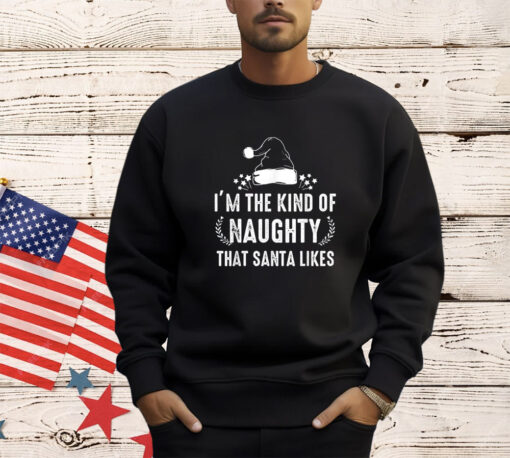 I'm The Kind Of Naughty That Santa Likes Matching Christmas T-Shirt