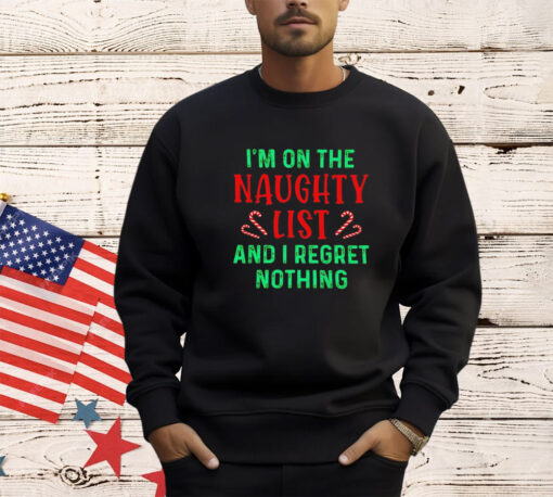 I’m on the naughty list and i regret nothing Christmas shirt