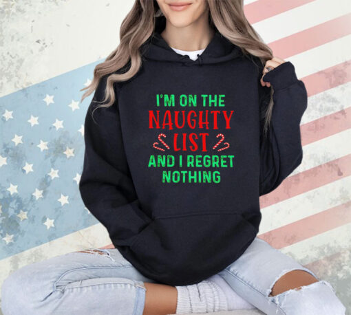 I’m on the naughty list and i regret nothing Christmas shirt